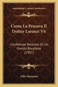 Cover image for Come La Pensava Il Dottor Lorenzi V4: Confidenze Postume Di Un Onesto Borghese (1907)