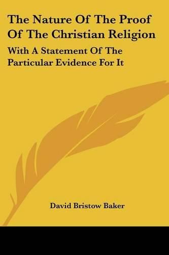 Cover image for The Nature of the Proof of the Christian Religion: With a Statement of the Particular Evidence for It