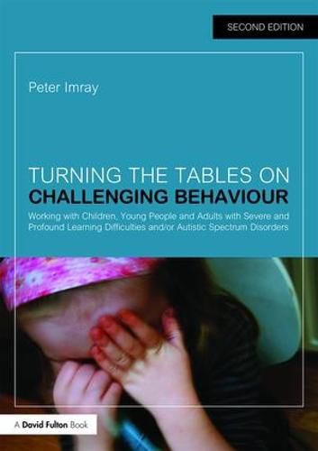 Cover image for Turning the Tables on Challenging Behaviour: Working with Children, Young People and Adults with Severe and Profound Learning Difficulties and/or Autistic Spectrum Disorders