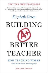 Cover image for Building a Better Teacher: How Teaching Works (and How to Teach It to Everyone)
