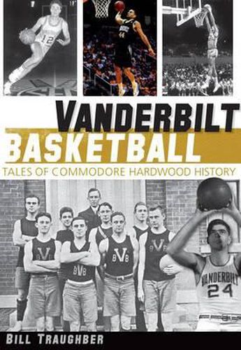 Cover image for Vanderbilt Basketball: Tales of Commodore Hardwood History