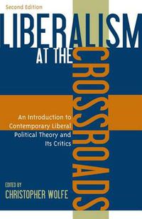 Cover image for Liberalism at the Crossroads: An Introduction to Contemporary Liberal Political Theory and Its Critics