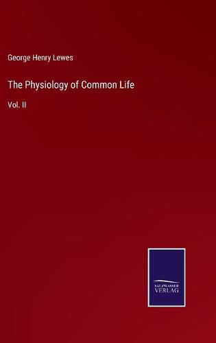 The Physiology of Common Life: Vol. II