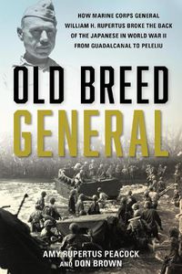 Cover image for Old Breed General: How Major General William Rupertus Broke the Back of the Japanese from Guadalcanal to Peleliu