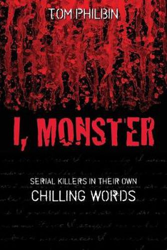 Cover image for I, Monster: Serial Killers in Their Own Chilling Words