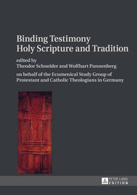 Cover image for Binding Testimony- Holy Scripture and Tradition: on behalf of the Ecumenical Study Group of Protestant and Catholic Theologians in Germany