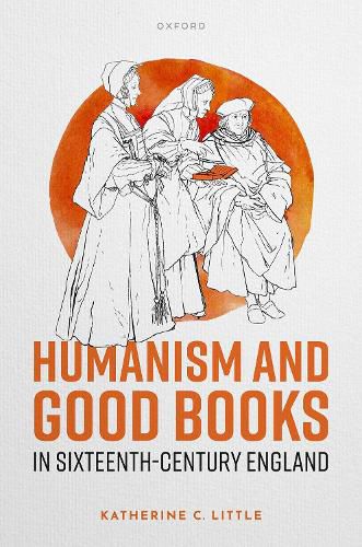 Cover image for Humanism and Good Books in Sixteenth-Century England