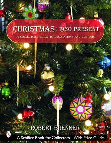 Cover image for Christmas 1960 to the Present: A Collector's Guide to Decorations and Customs