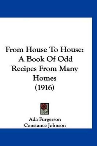 Cover image for From House to House: A Book of Odd Recipes from Many Homes (1916)