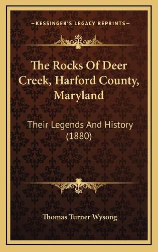 The Rocks of Deer Creek, Harford County, Maryland: Their Legends and History (1880)