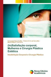 Cover image for (In)Satisfacao corporal, Mulheres e Cirurgia Plastica Estetica