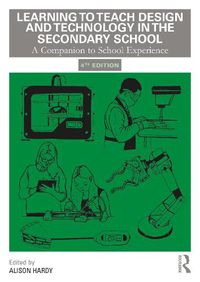 Cover image for Learning to Teach Design and Technology in the Secondary School: A Companion to School Experience