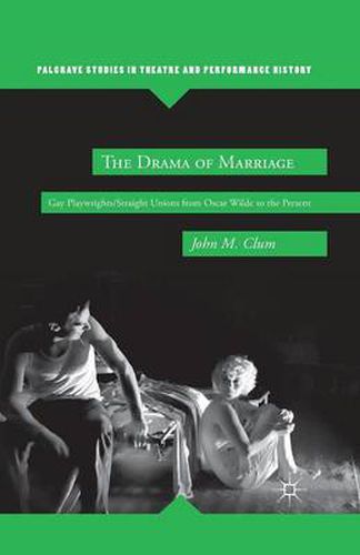 Cover image for The Drama of Marriage: Gay Playwrights/Straight Unions from Oscar Wilde to the Present