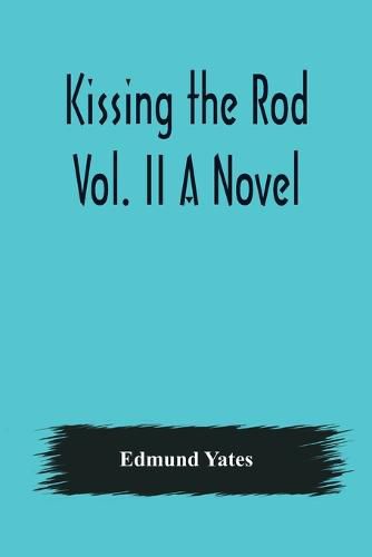 Cover image for Kissing the Rod. Vol. II A Novel.