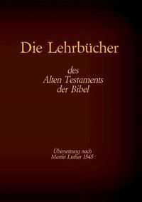 Cover image for Die Lehrbucher des Alten Testaments der Bibel: Hiob, Psalmen, Spruche des Salomo, Prediger Salomo, Hohelied der Liebe