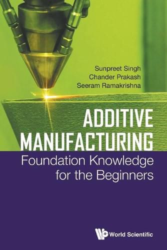 Cover image for Additive Manufacturing: Foundation Knowledge For The Beginners