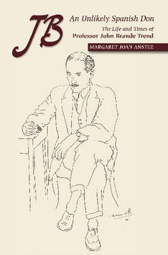 JB -- An Unlikely Spanish Don: The Life & Times of Professor John Brande Trend