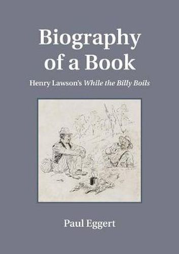 Cover image for Biography of a Book: Henry Lawson's While the Billy Boils