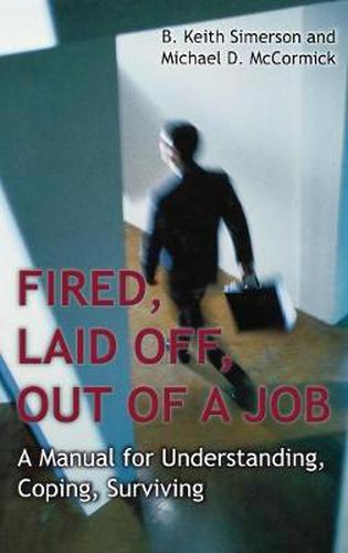 Cover image for Fired, Laid Off, Out of a Job: A Manual for Understanding, Coping, Surviving