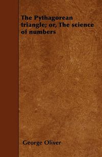 Cover image for The Pythagorean Triangle; or, The Science of Numbers