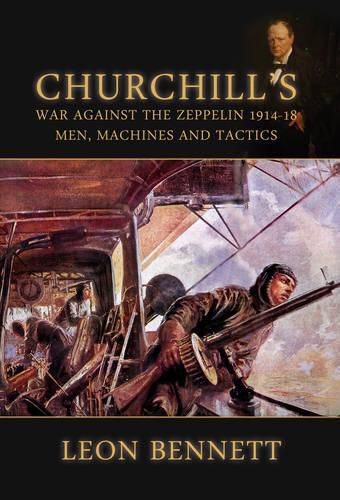 Cover image for Churchill'S War Against the Zeppelin 1914-18: Men, Machines and Tactics