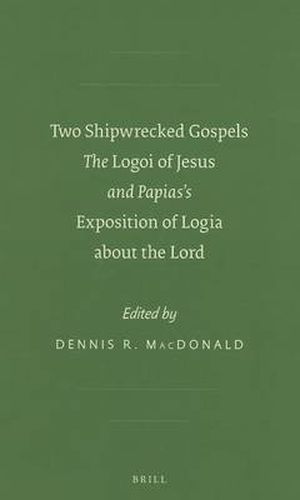 Cover image for Two Shipwrecked Gospels: The Logoi of Jesus and Papias's Exposition of Logia about the Lord