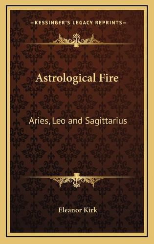 Cover image for Astrological Fire: Aries, Leo and Sagittarius