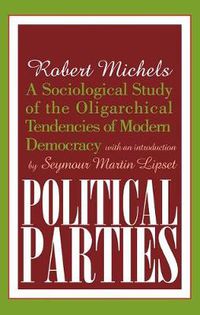 Cover image for Political Parties: A Sociological Study of the Oligarchical Tendencies of Modern Democracy