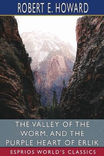 Cover image for The Valley of the Worm, and The Purple Heart of Erlik (Esprios Classics)