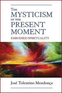 Cover image for The Mysticism of the Present Moment: Embodied Spirituality