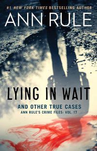Cover image for Lying in Wait: Ann Rule's Crime Files: Vol.17