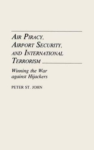 Air Piracy, Airport Security, and International Terrorism: Winning the War Against Hijackers