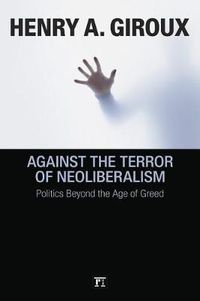 Cover image for Against the Terror of Neoliberalism: Politics Beyond the Age of Greed