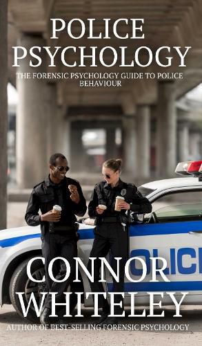 Cover image for Police Psychology: The Forensic Psychology Guide To Police Behaviour