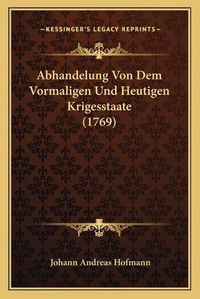 Cover image for Abhandelung Von Dem Vormaligen Und Heutigen Krigesstaate (1769)