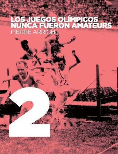 Cover image for Los juegos olimpicos nunca fueron amateurs: Poderes y reglamentacion en las olimpiadas de 1894 a 1930