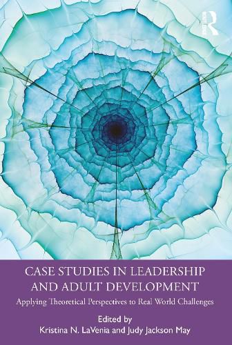 Cover image for Case Studies in Leadership and Adult Development: Applying Theoretical Perspectives to Real World Challenges