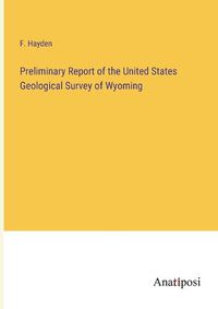 Cover image for Preliminary Report of the United States Geological Survey of Wyoming