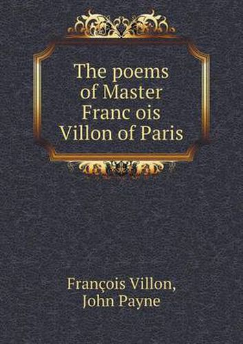 Cover image for The poems of Master Franc&#807;ois Villon of Paris