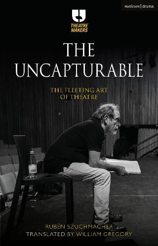 Cover image for The Uncapturable: The Fleeting Art of Theatre