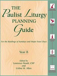 Cover image for The Paulist Liturgy Planning Guide: For the Readings of Sundays and Major Feast Days Year B