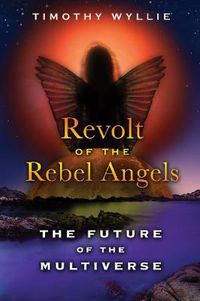 Cover image for Revolt of the Rebel Angels: The Future of the Multiverse