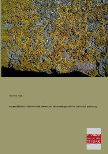 Cover image for Die Flechtenstoffe in Chemischer, Botanischer, Pharmakologischer Und Technischer Beziehung