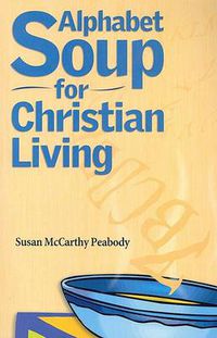 Cover image for Alphabet Soup for Christian Living