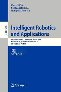 Cover image for Intelligent Robotics and Applications: 5th International Conference, ICIRA 2012, Montreal, Canada, October 3-5, 2012, Proceedings, Part III