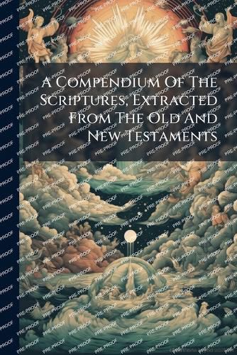 Cover image for A Compendium Of The Scriptures, Extracted From The Old And New Testaments
