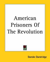 Cover image for American Prisoners Of The Revolution