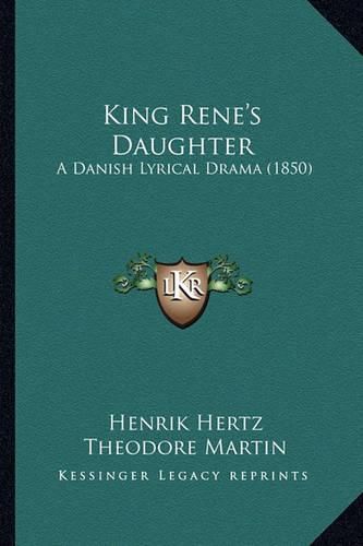 King Rene's Daughter: A Danish Lyrical Drama (1850)