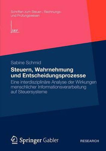 Steuern, Wahrnehmung und Entscheidungsprozesse: Eine interdisziplinare Analyse der Wirkungen menschlicher Informationsverarbeitung auf Steuersysteme