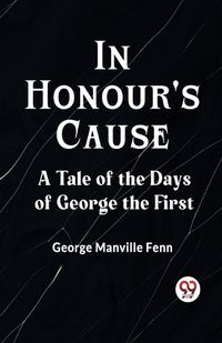 Cover image for In Honour's CauseA Tale of the Days of George the First (Edition2023)